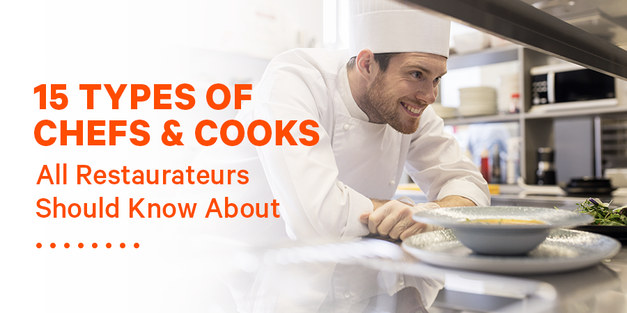 15 Types Of Chefs & Cooks All Restaurateurs Should Know About 